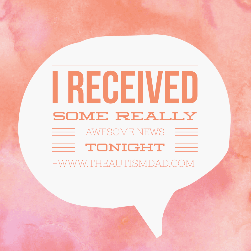 I received some really awesome news tonight