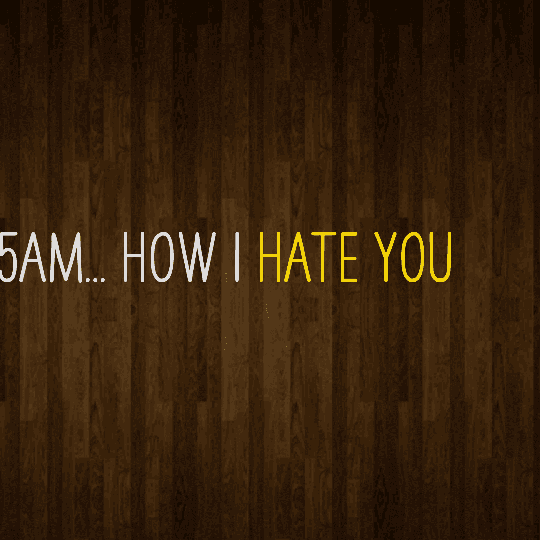 5am... How I hate you