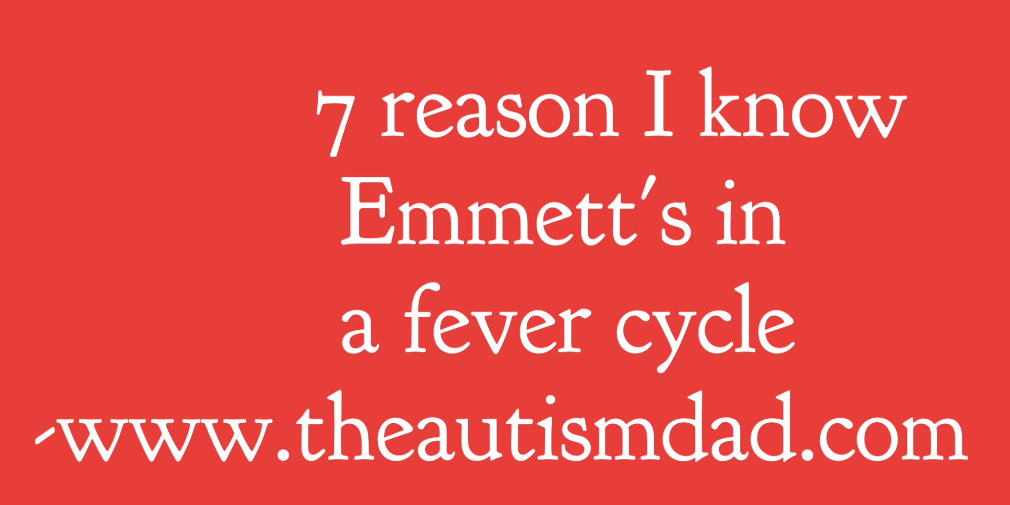 7 reason I know Emmett's in a fever cycle