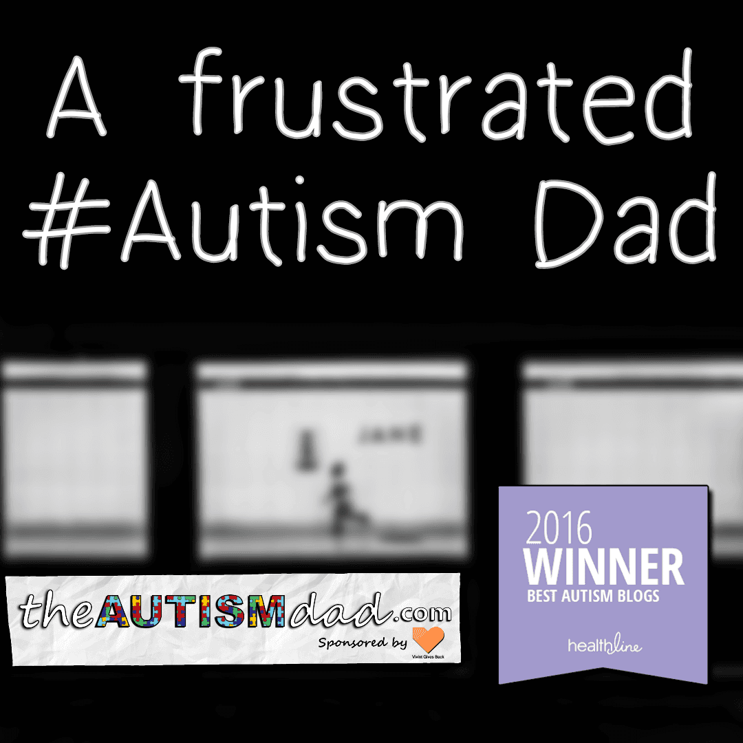 A frustrated #Autism Dad