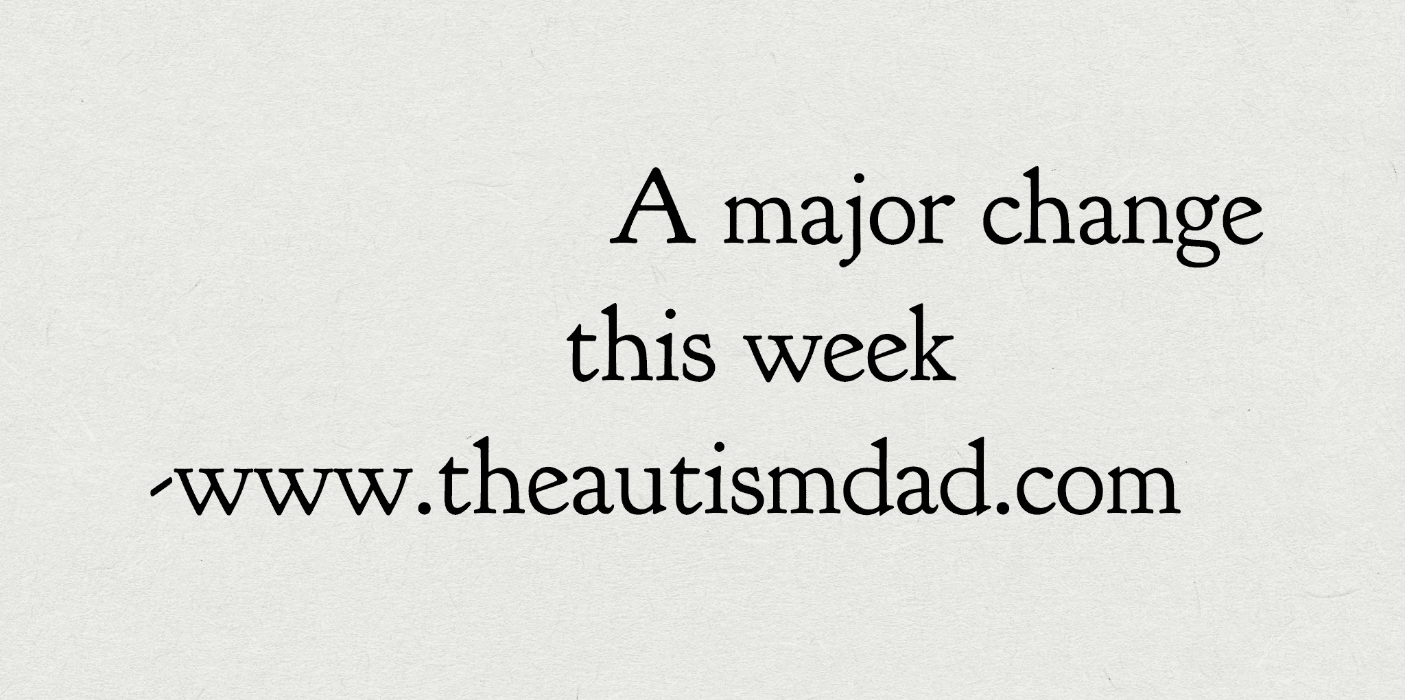 A MAJOR change this week