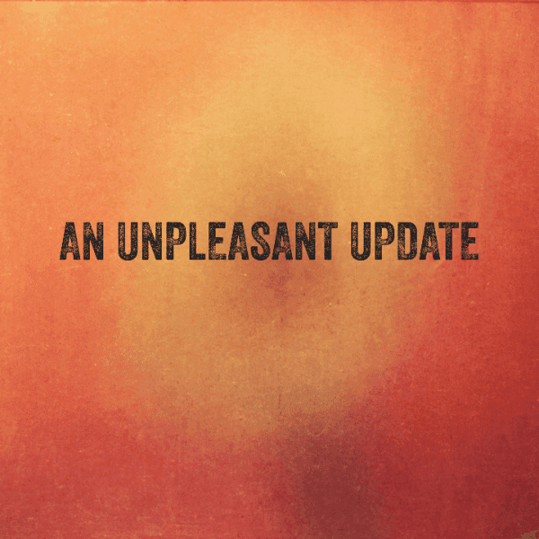 An unpleasant update