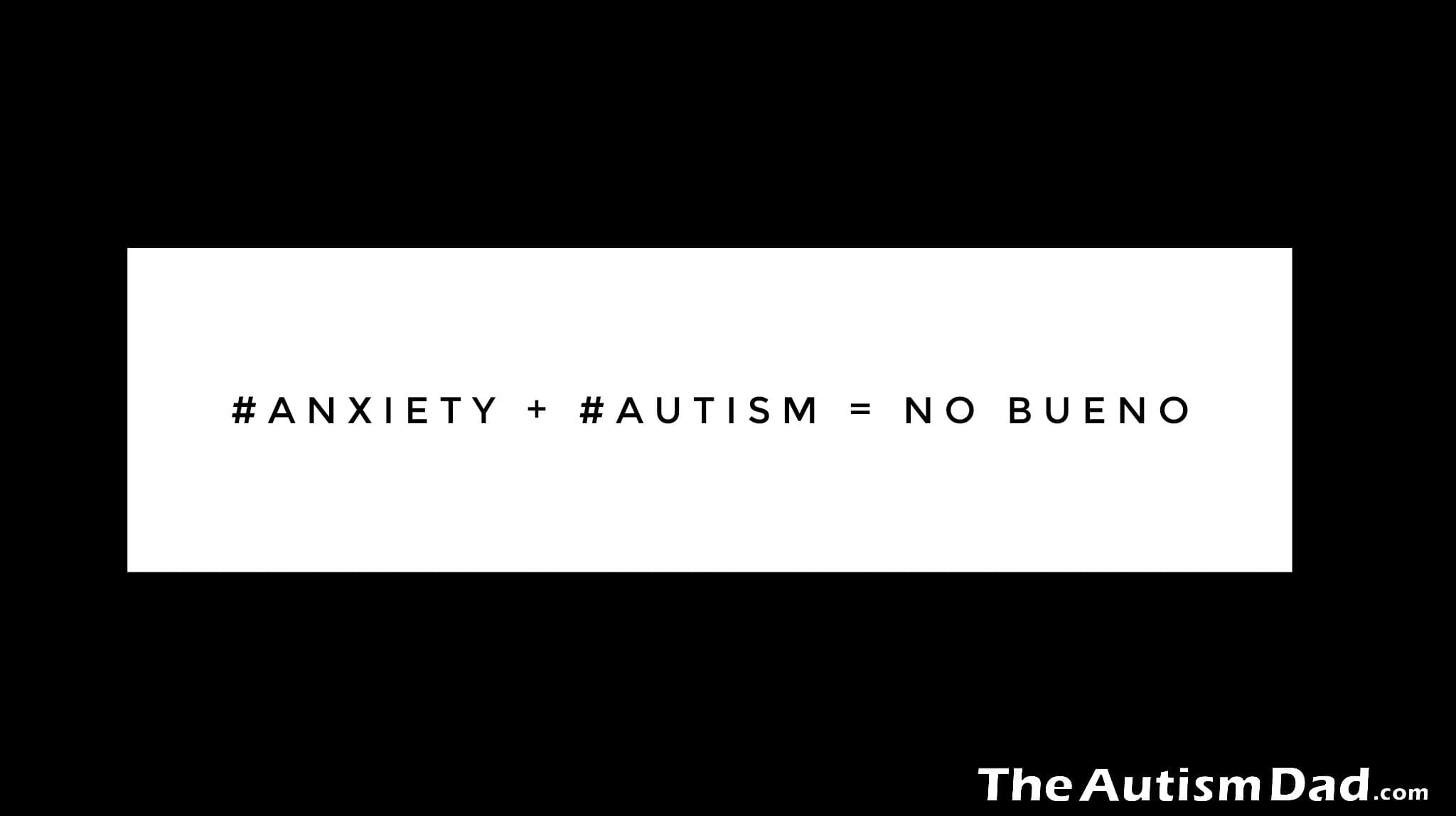 #Anxiety + #Autism = No Bueno