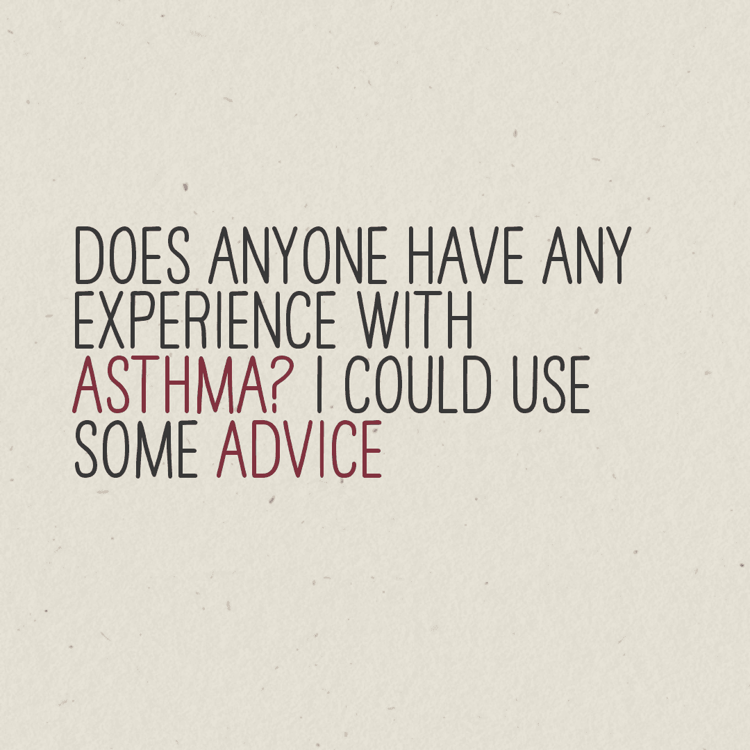 Anyone have experience with #asthma? I could use some advice