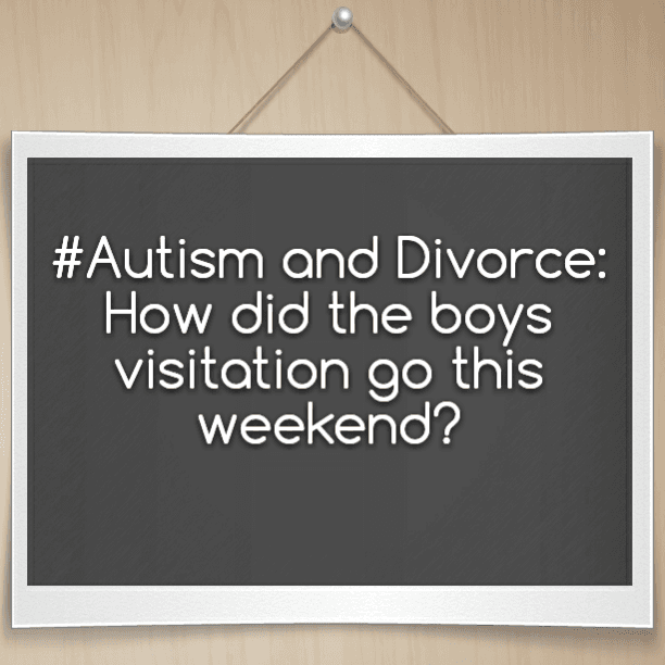 #Autism and Divorce: How did the boys visitation go this weekend?