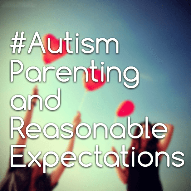 #Autism Parenting and Reasonable Expectations