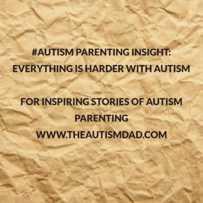 #Autism Parenting Insight: Everything is harder with Autism