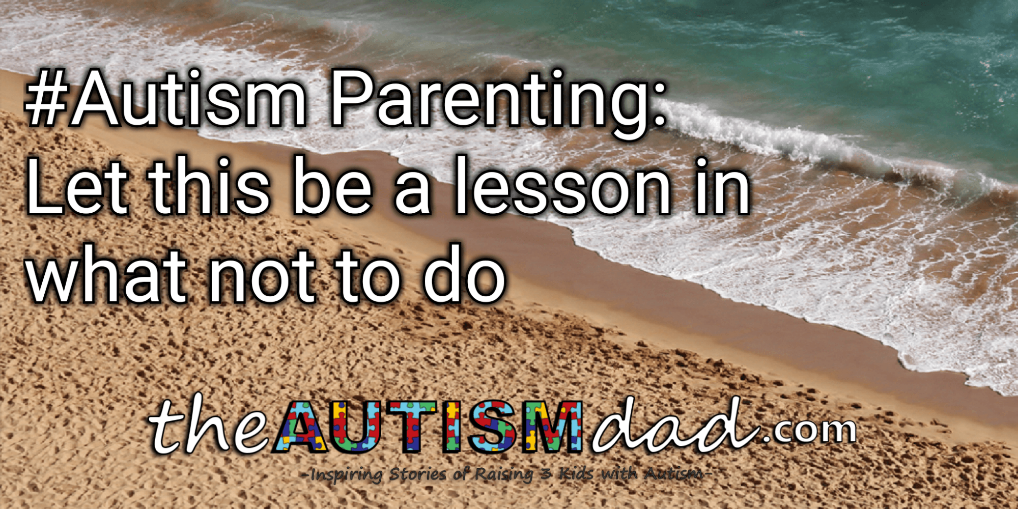 #Autism Parenting: Let this be a lesson in what not to do