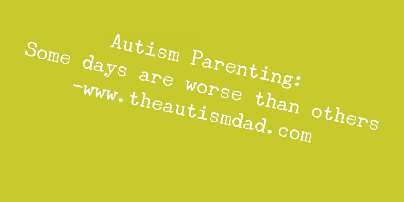 #Autism Parenting: Some days are worse than others