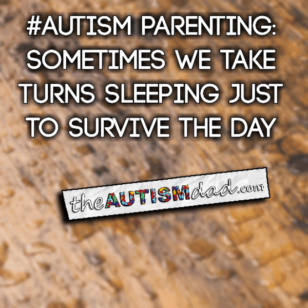 #Autism Parenting: Sometimes we take turns sleeping just to survive the day