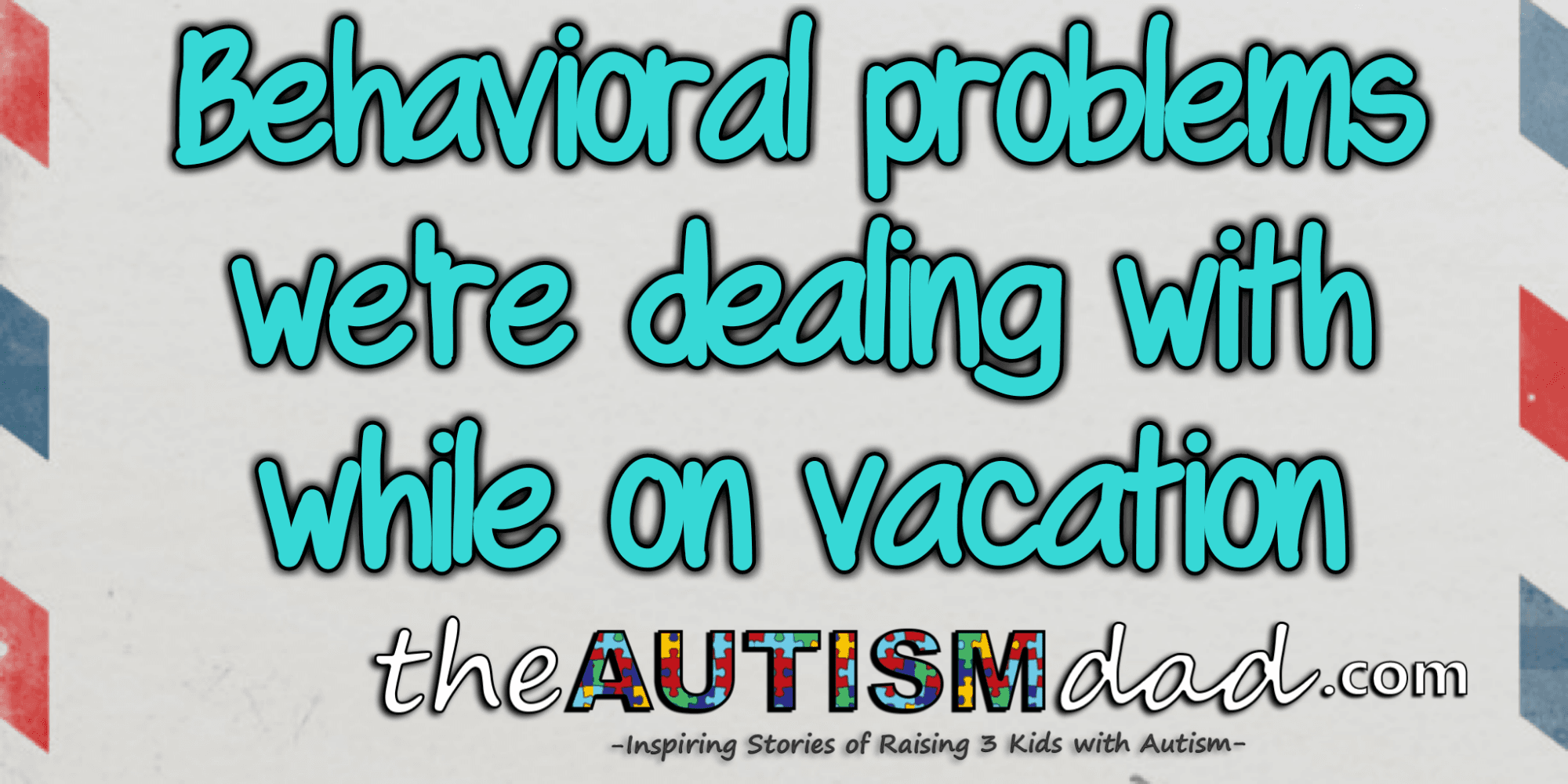 Behavioral problems we're dealing with while on vacation