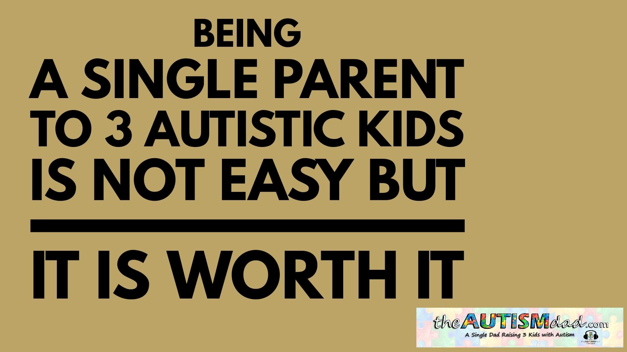 Being a single parent to 3 #Autistic kids is NOT easy but it IS worth it