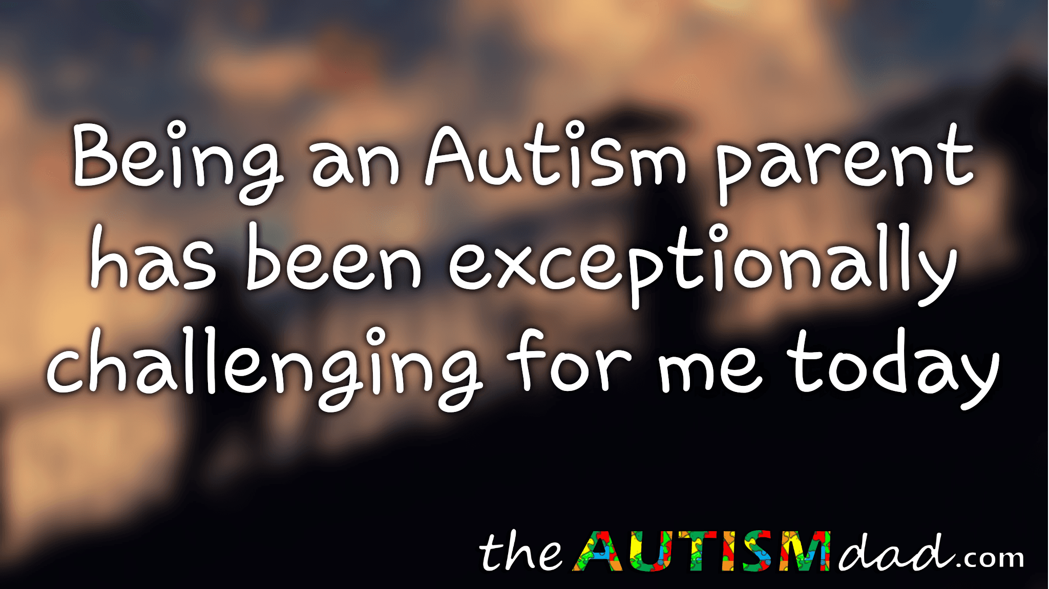 Being an #Autism parent has been exceptionally challenging for me today