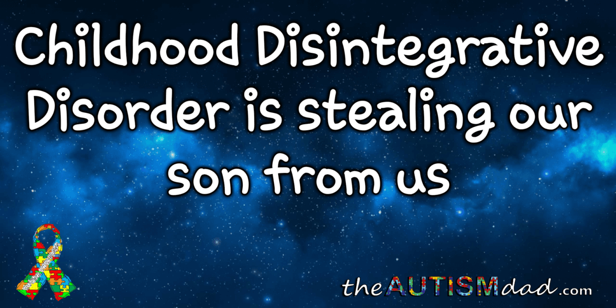 Childhood Disintegrative Disorder is stealing our son from us