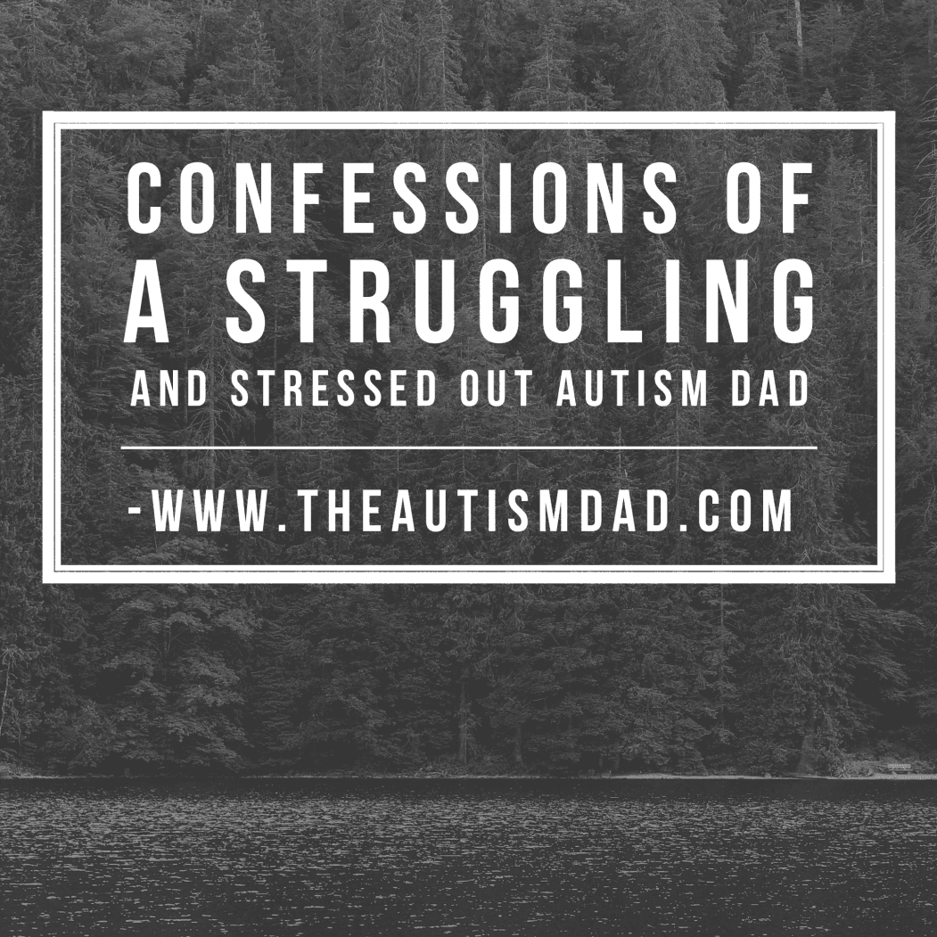 Confessions of a struggling and stressed out #Autism Dad