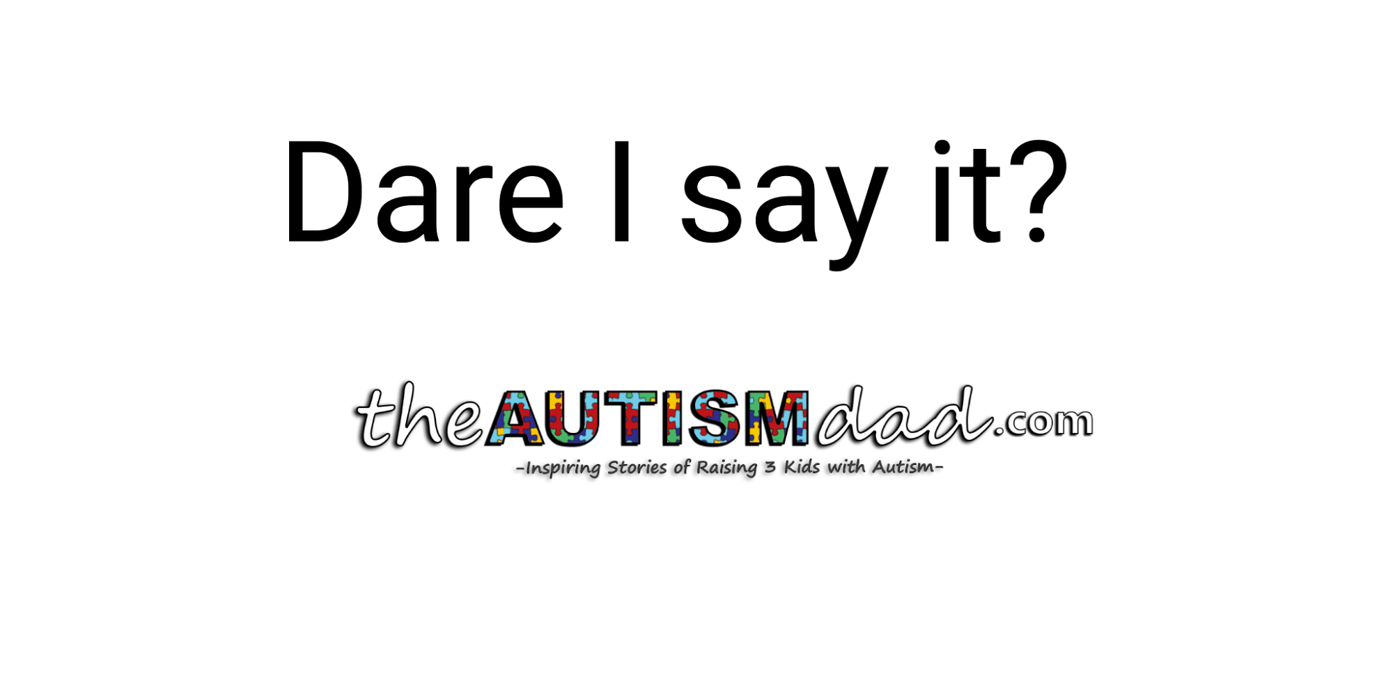 Dare I say it?