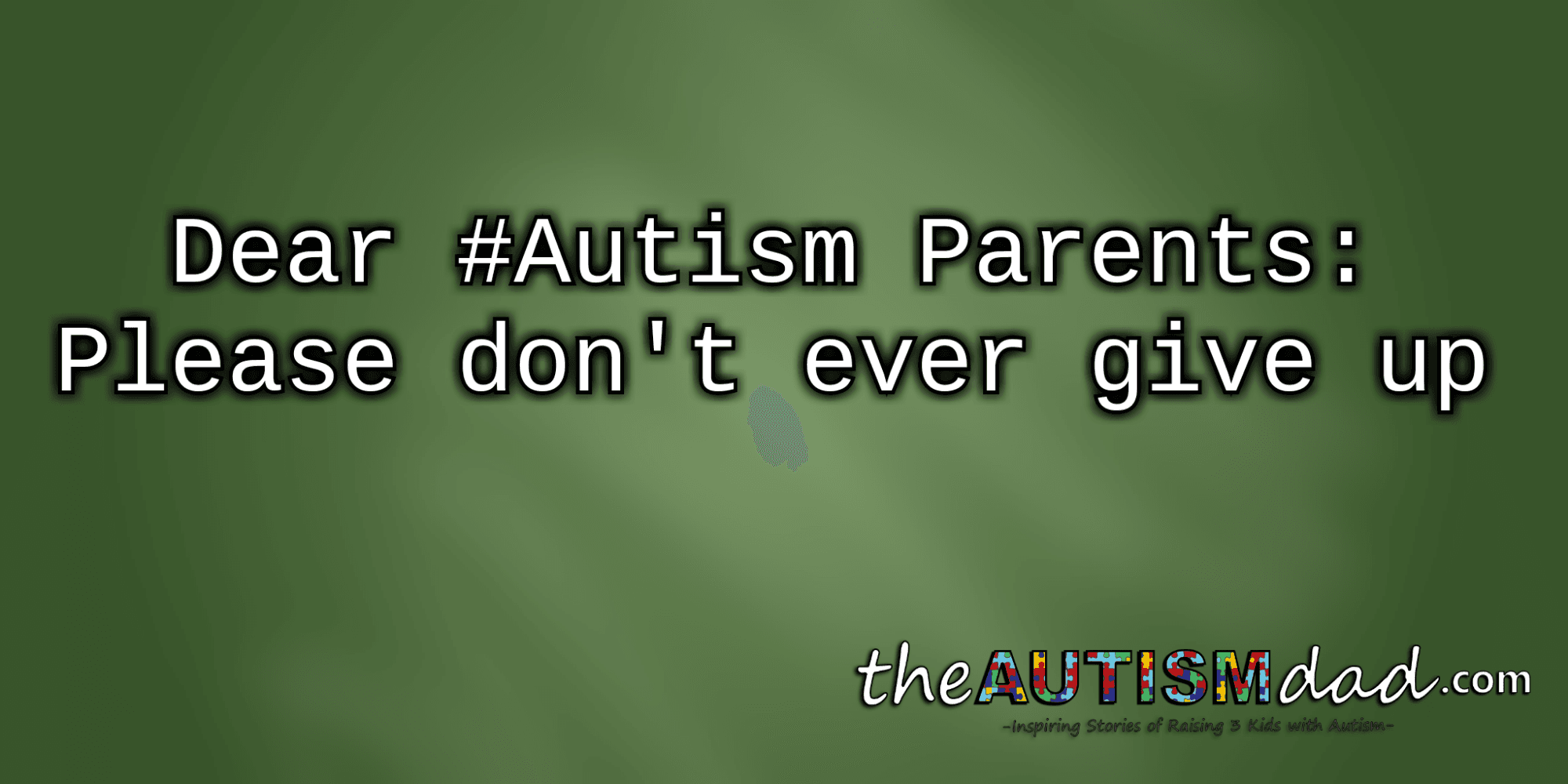 Dear #Autism Parents: Please don't ever give up