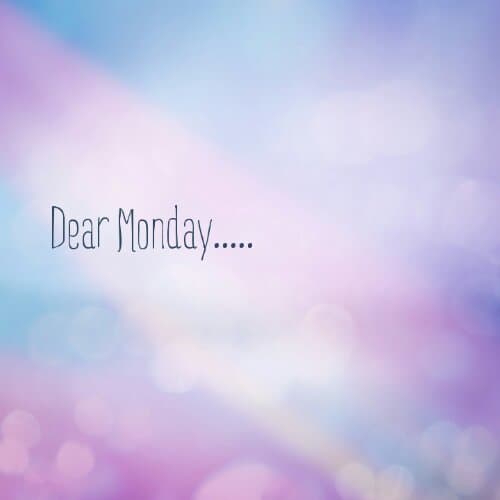 Dear Monday..........