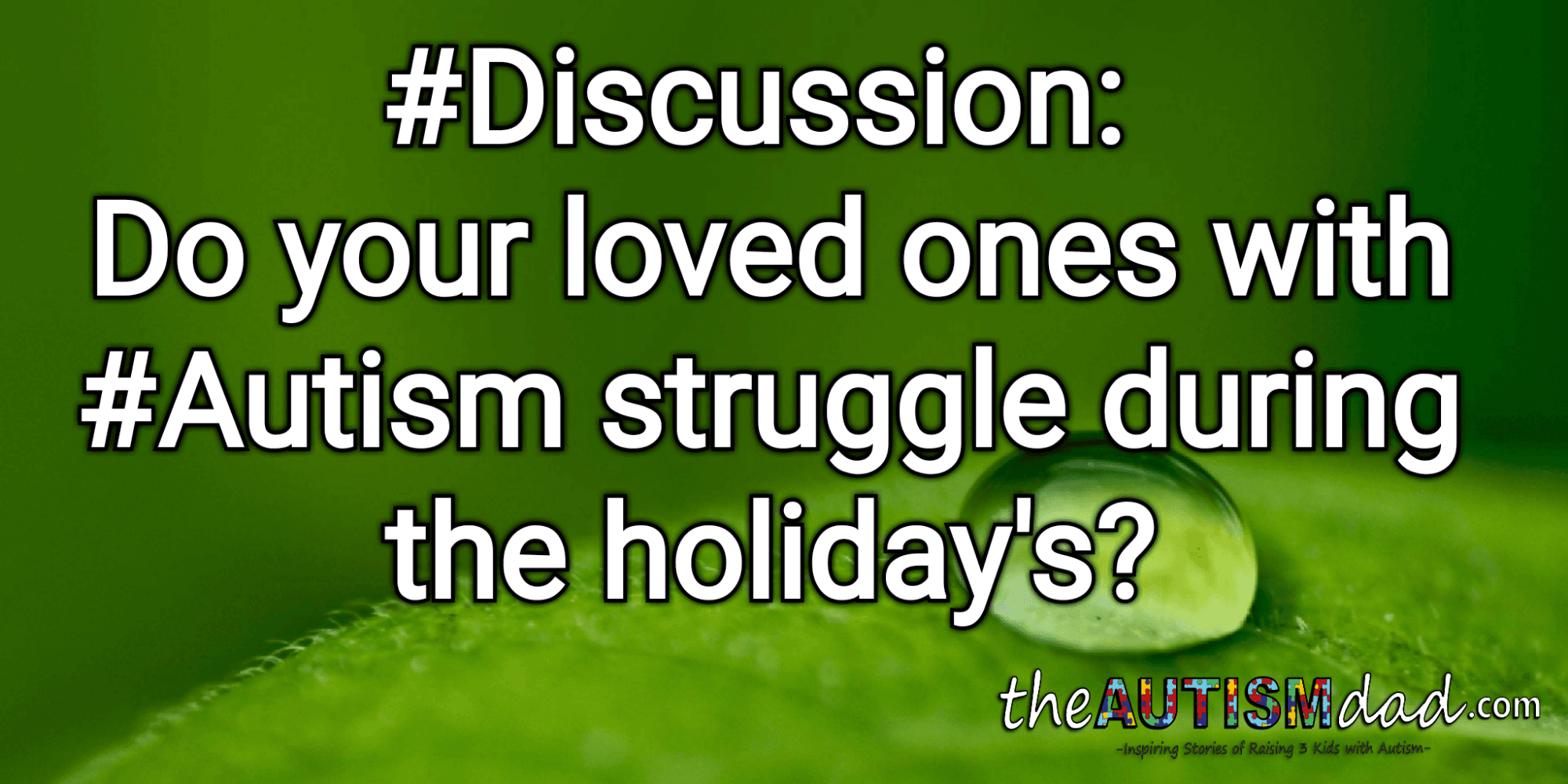 #Discussion: Do your loved ones with #Autism struggle during the holiday's?