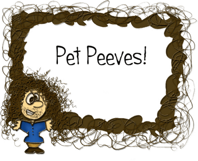 Do you have any pet peeves?
