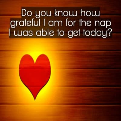 Do you know how grateful I am for the nap I was able to get today?