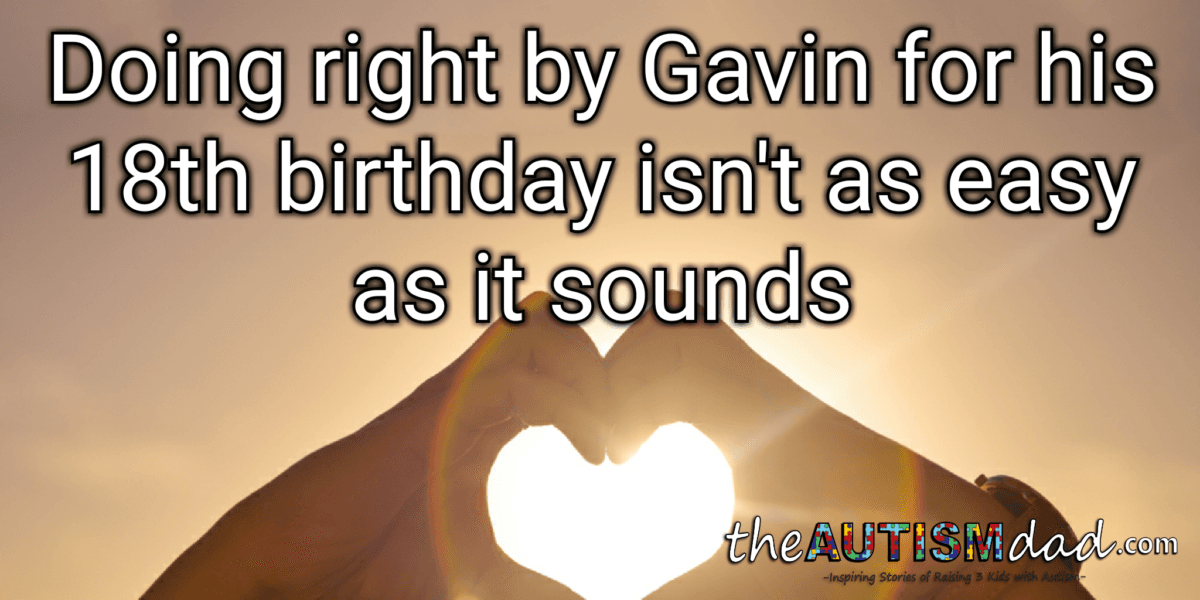 Doing right by Gavin for his 18th birthday isn't as easy as it sounds