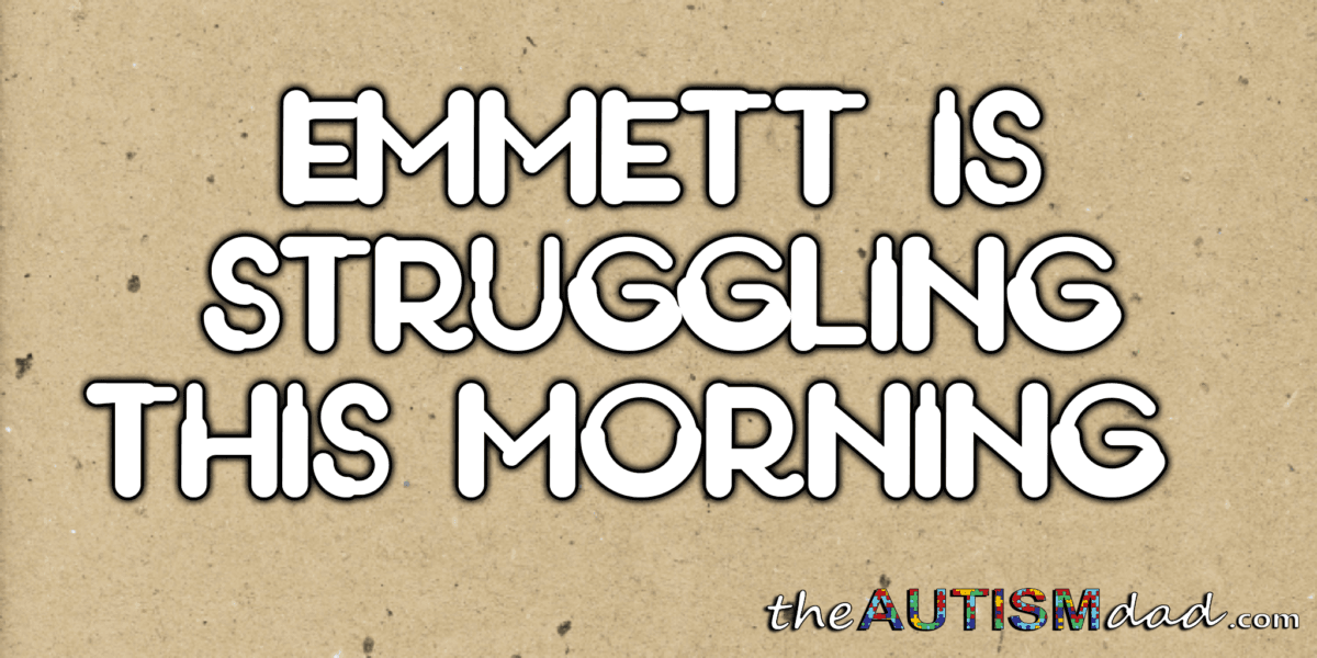 Emmett is struggling this morning