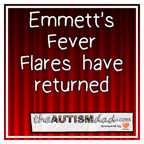 Emmett's Fever Flares have returned