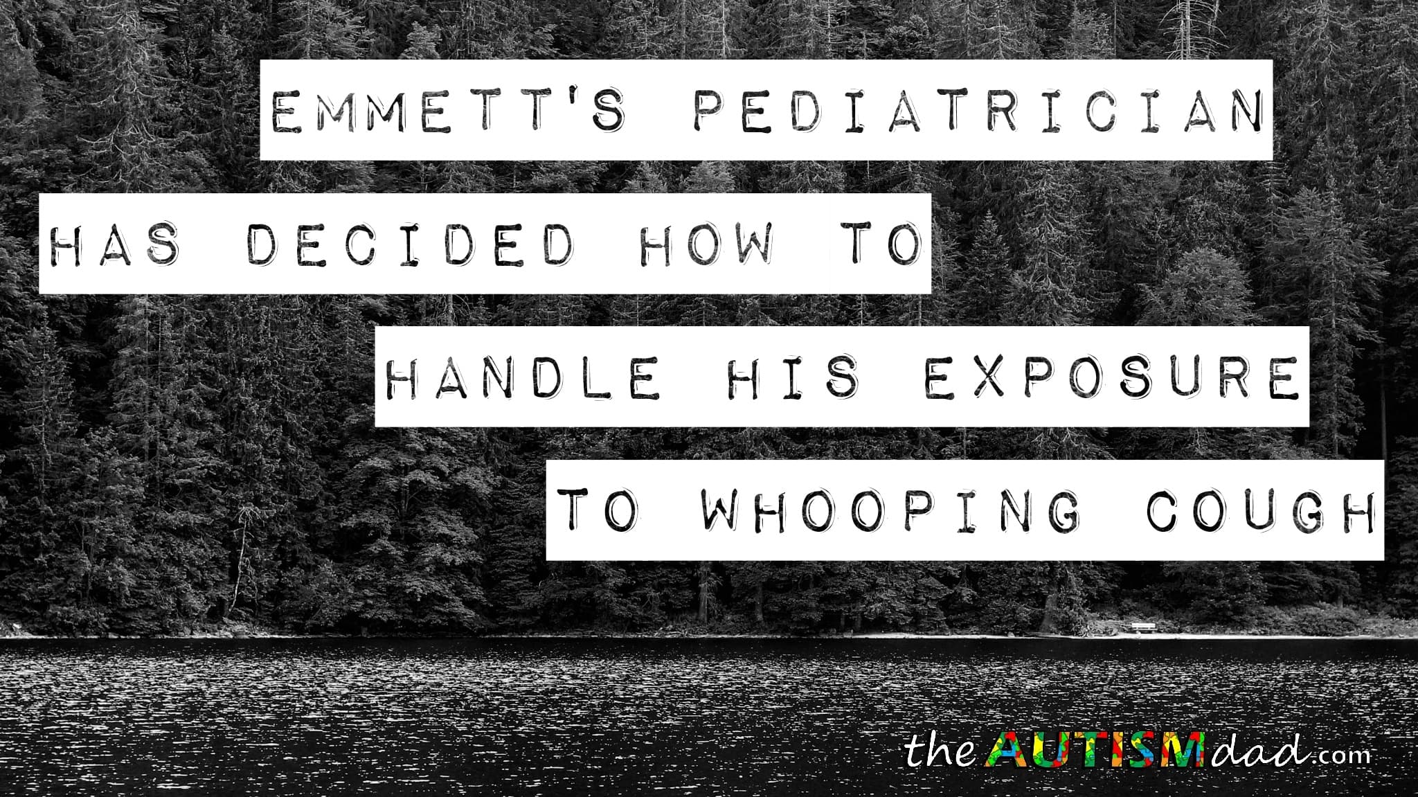 Emmett's pediatrician has decided how to handle his exposure to #whoopingcough