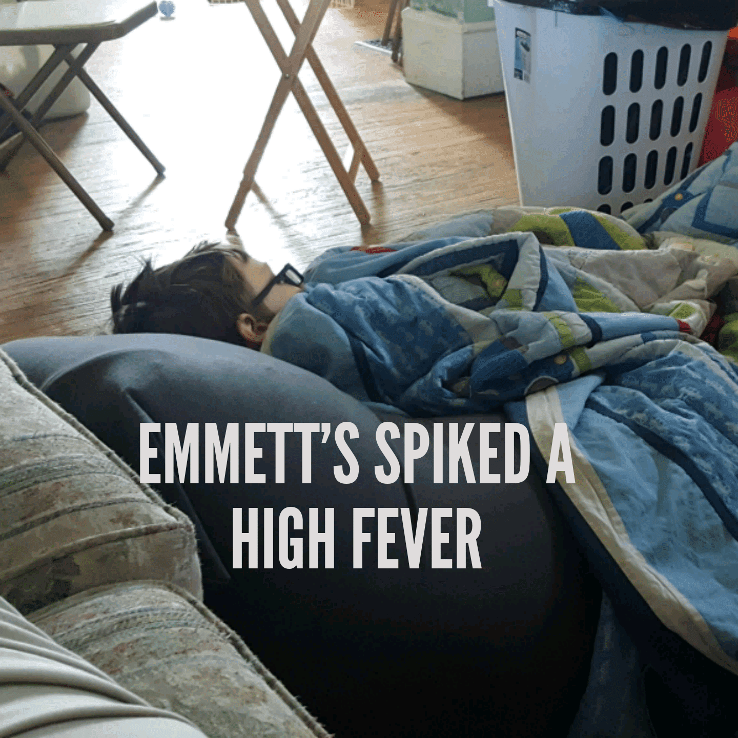 Emmett's spiked a high fever