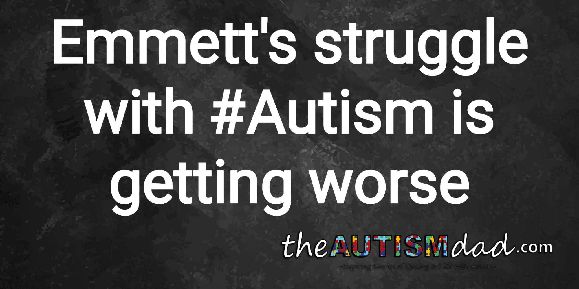 Emmett's struggle with #Autism is getting worse