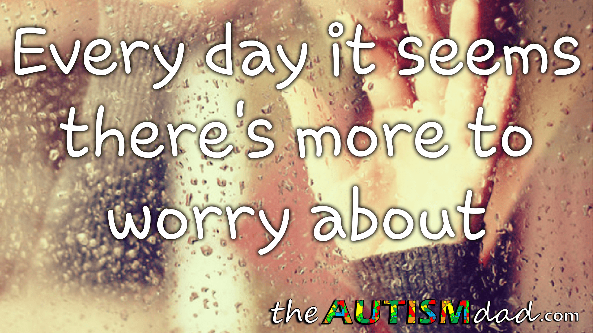 Every day it seems there's more to worry about