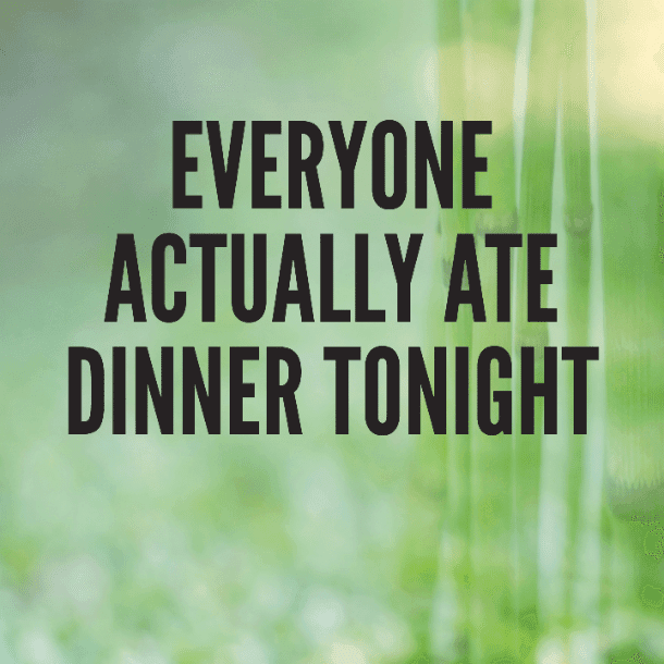 Everyone actually ate dinner tonight