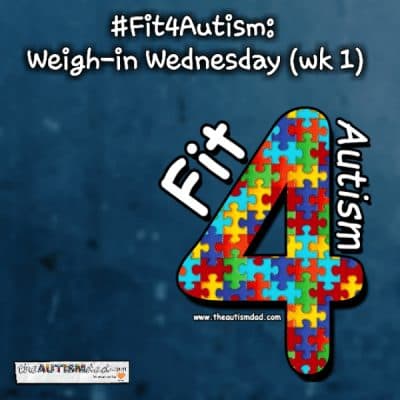 #Fit4Autism: Weigh-in Wednesday (wk 1)