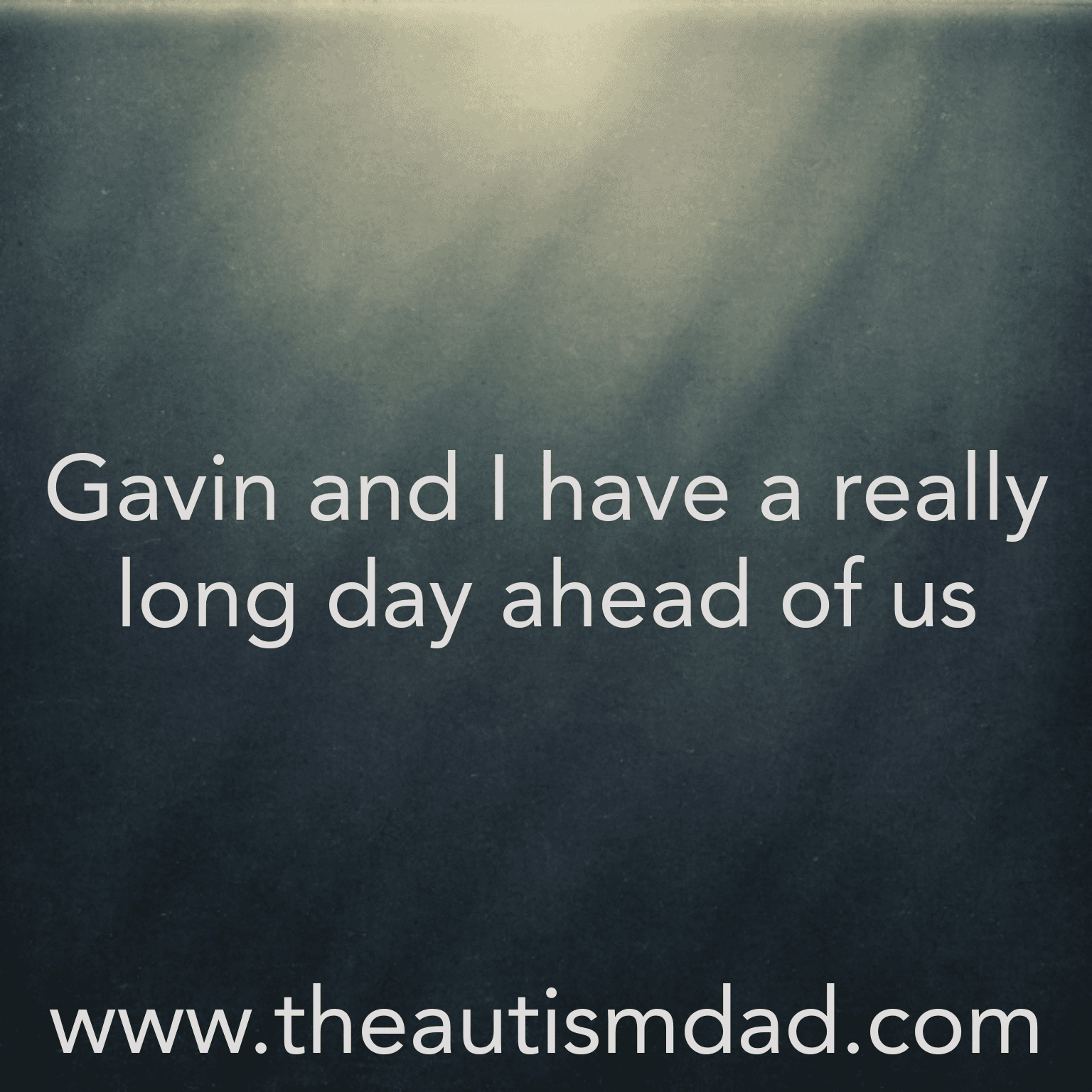 Gavin and I have a really long day ahead of us