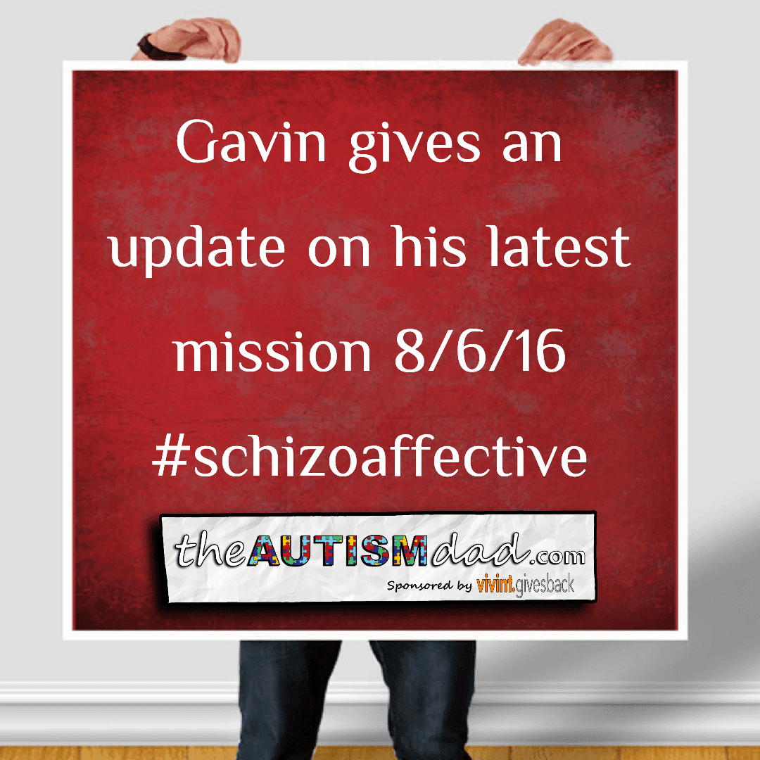 Gavin gives an update on his latest mission 8/6/16 #schizoaffective