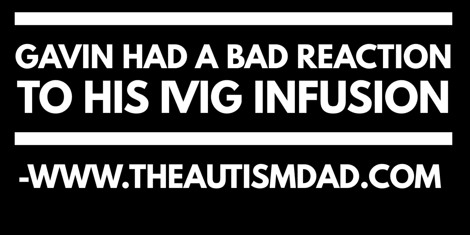 Gavin had a bad reaction to his #IVIG infusion