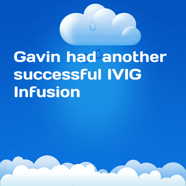 Gavin had another successful IVIG Infusion