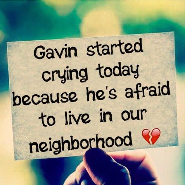 Gavin started crying today because he's afraid to live in our neighborhood