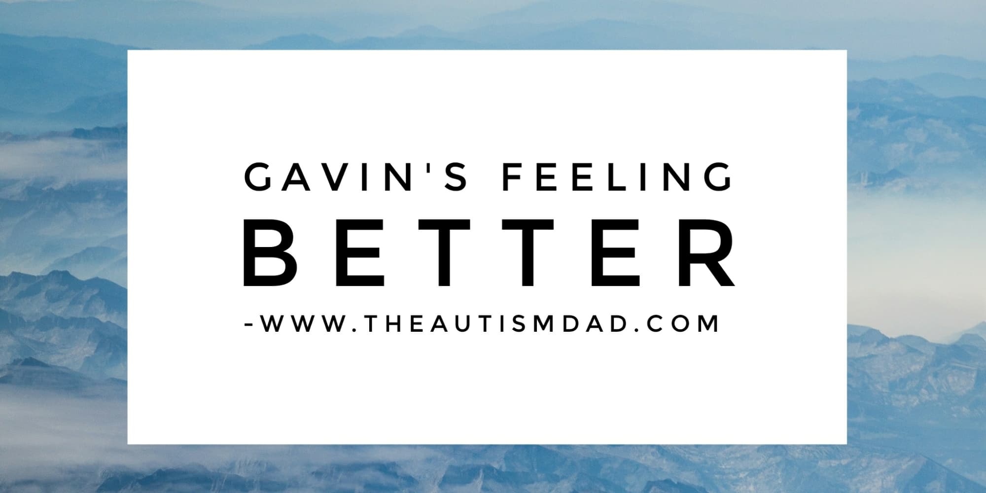 Gavin's feeling better
