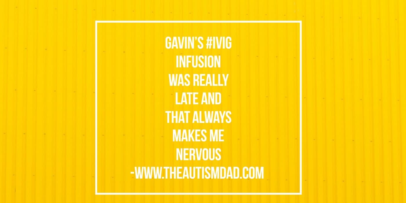 Gavin's #IVIG infusion was really late and that always makes me nervous