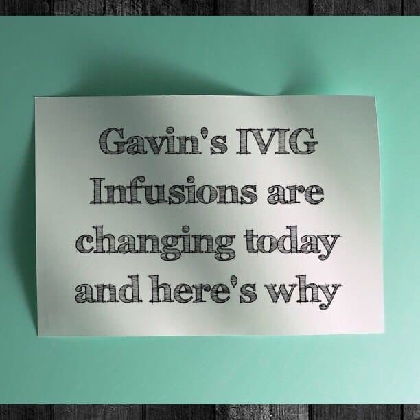 Gavin's IVIG Infusions are changing today and here's why