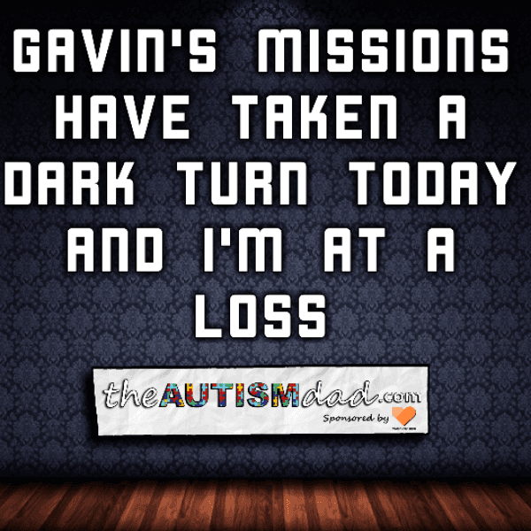 Gavin's missions have taken a dark turn today and I'm at a loss