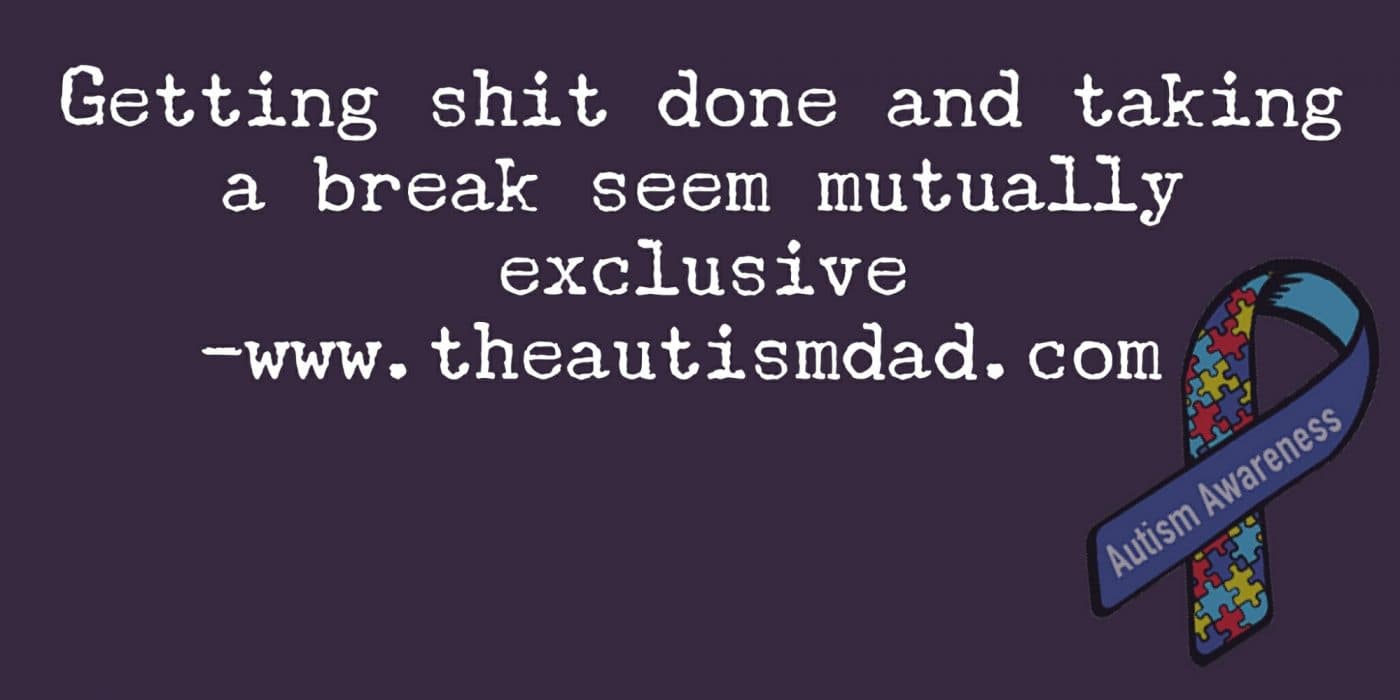 Getting shit done and taking a break seem mutually exclusive