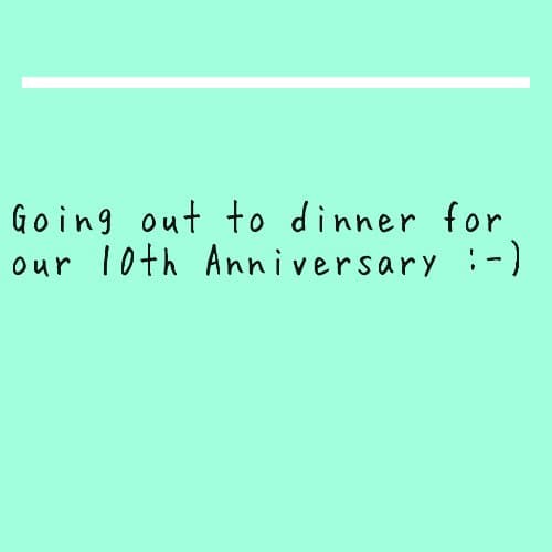 Going out for our 10th Anniversary :-)