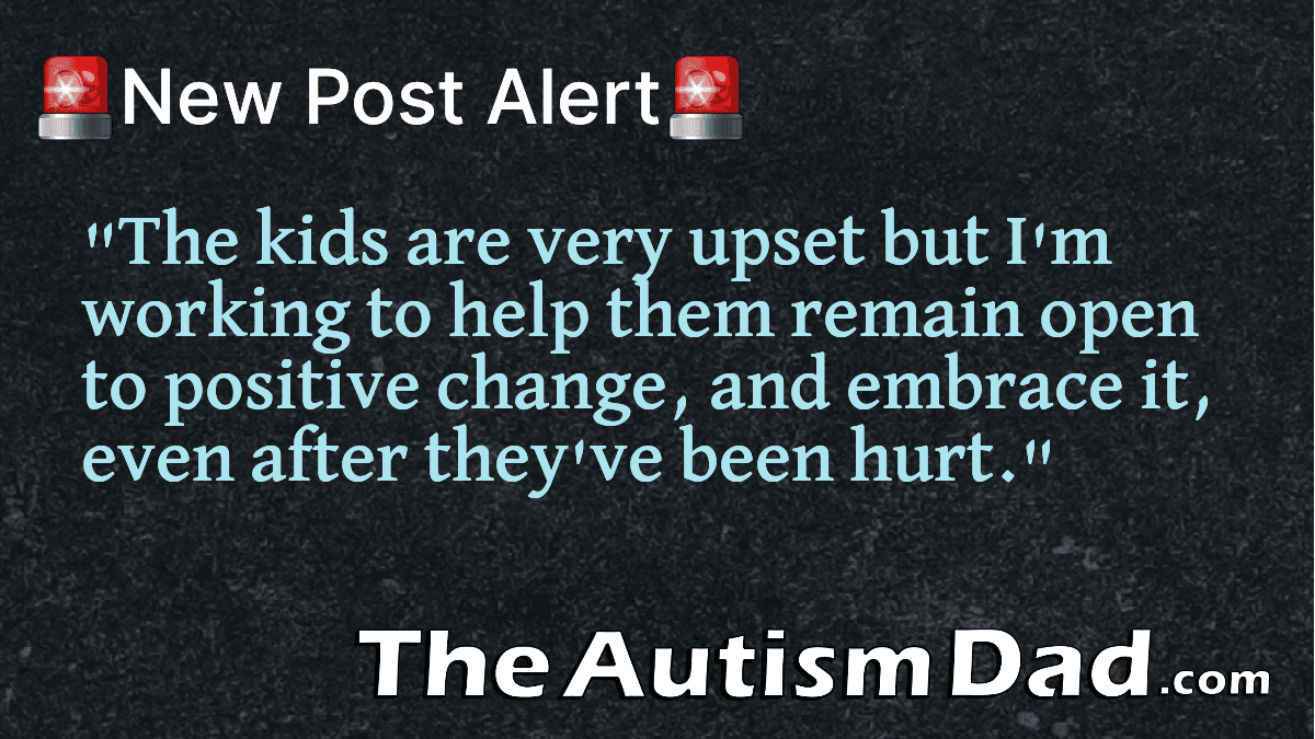 Helping my kids remain open to positive change and willing to embrace it, even after they've been hurt