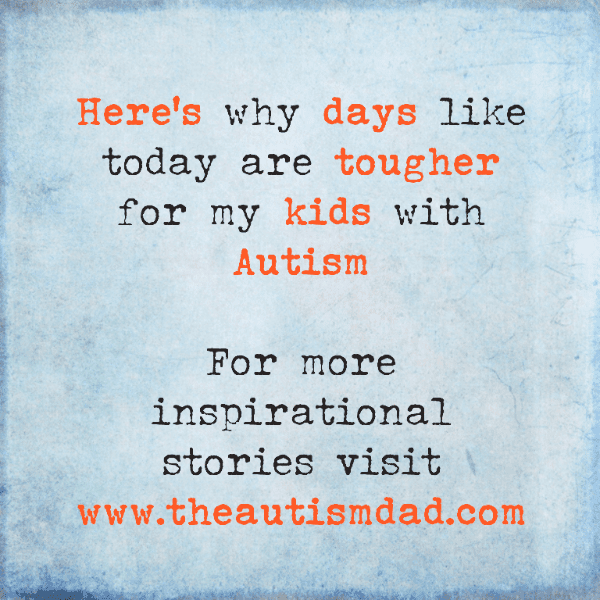 Here's why days like today are tougher for my kids with #Autism