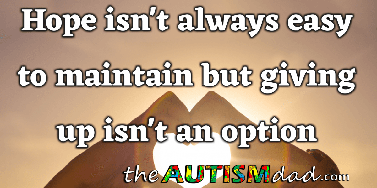 Hope isn't always easy to maintain but giving up isn't an option
