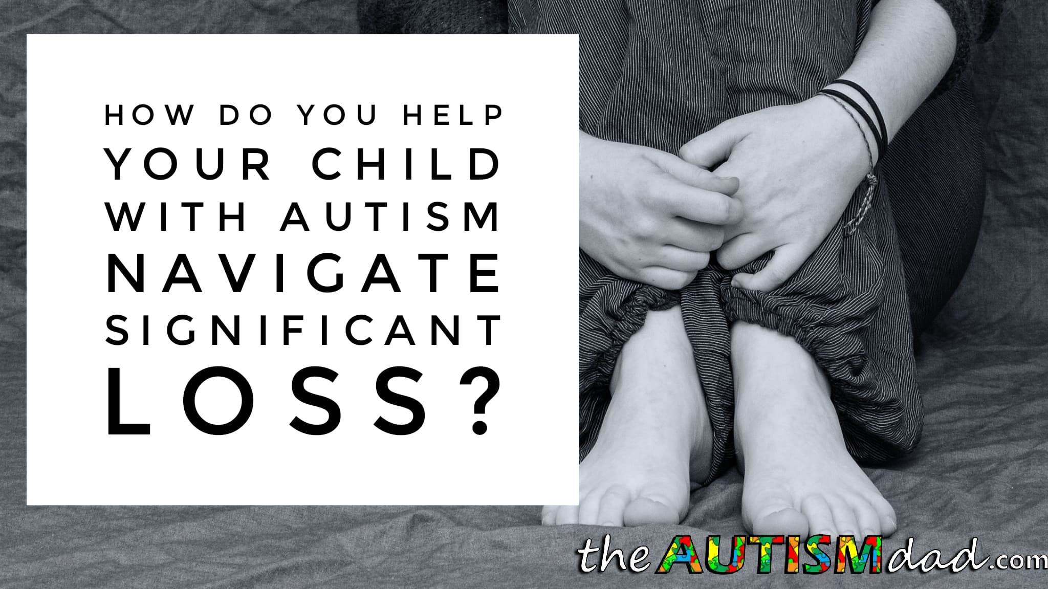 How do you help your child with #Autism navigate significant loss?