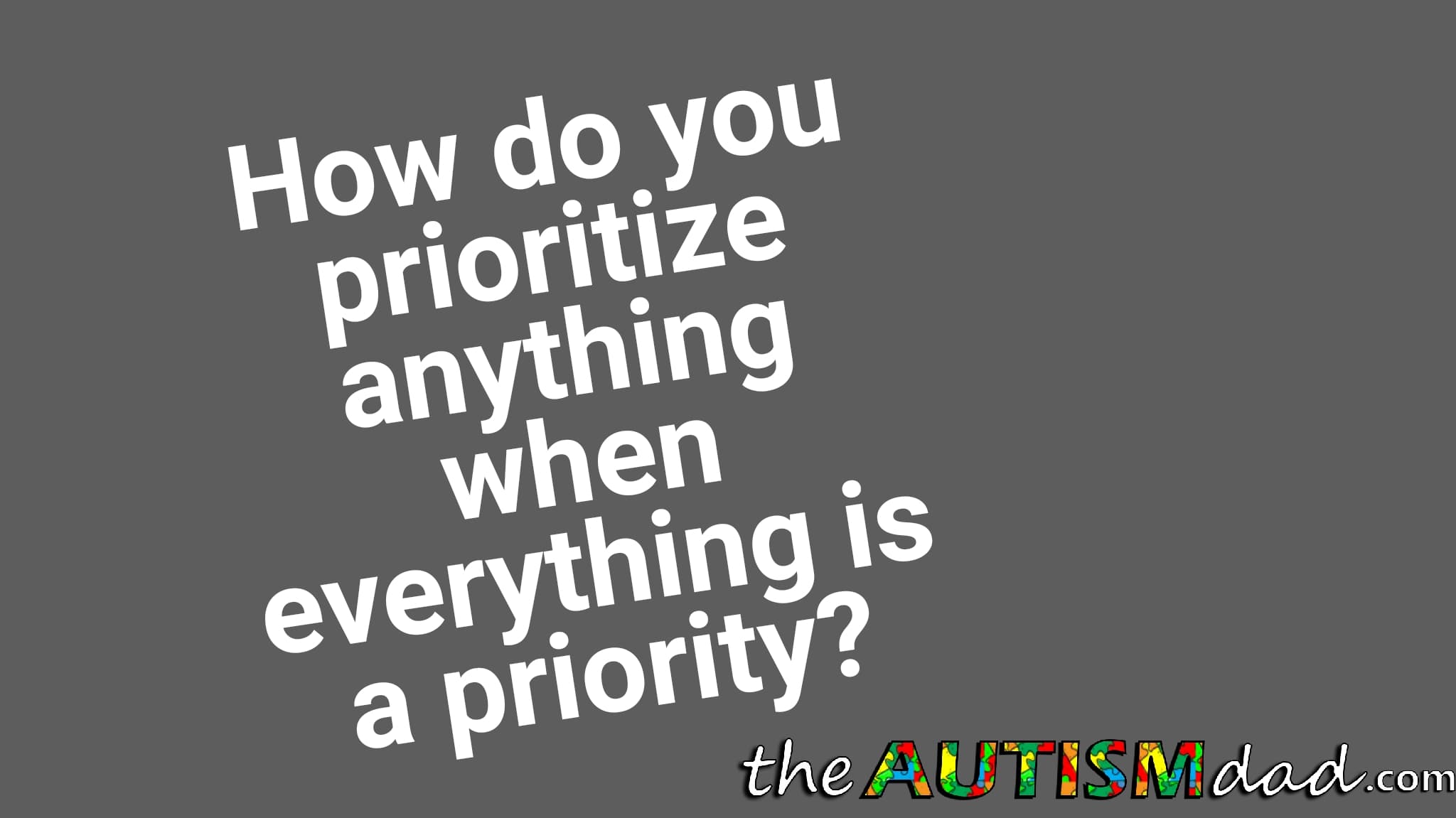 How do you prioritize anything when everything is a priority?